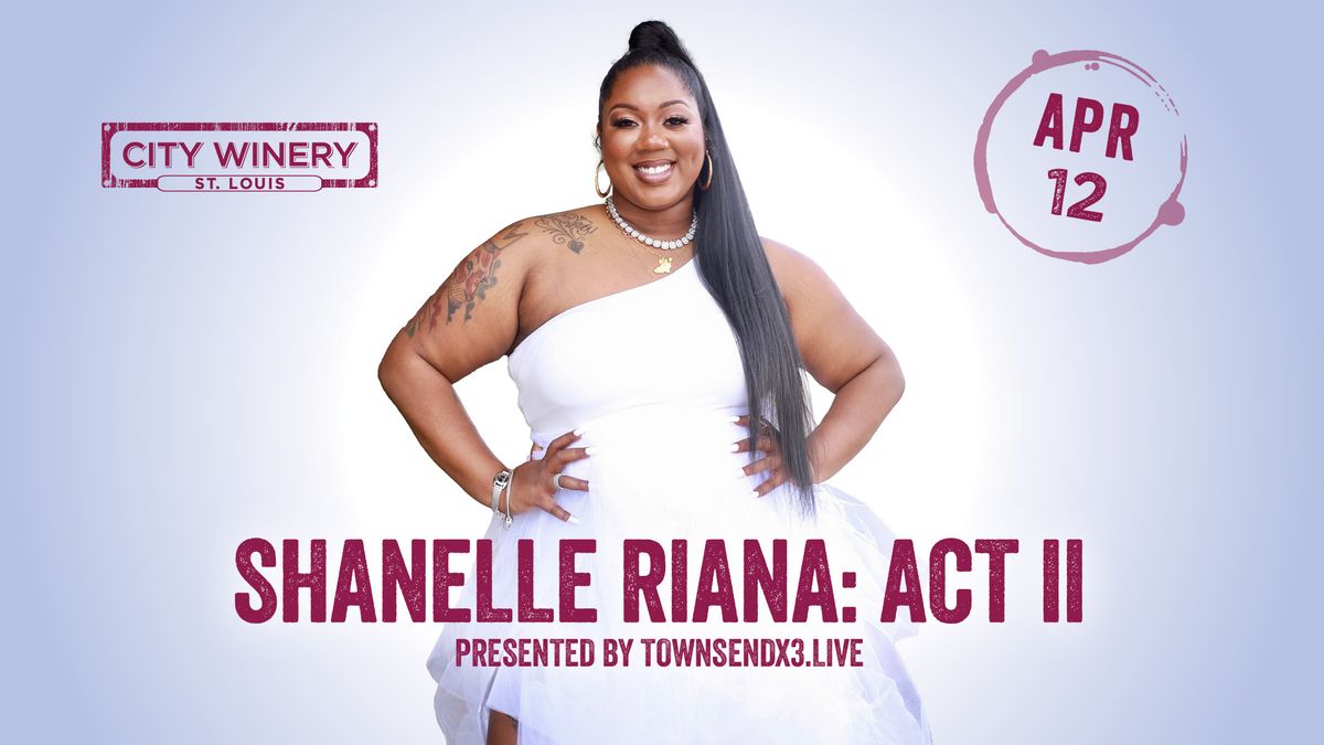 Shanelle Riana: Act II presented by Townsendx3.live at City Winery STL