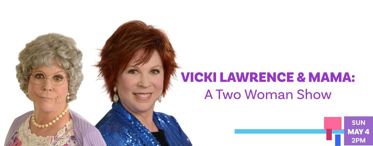 Vicki Lawrence & Mama:  A Two Woman Show 