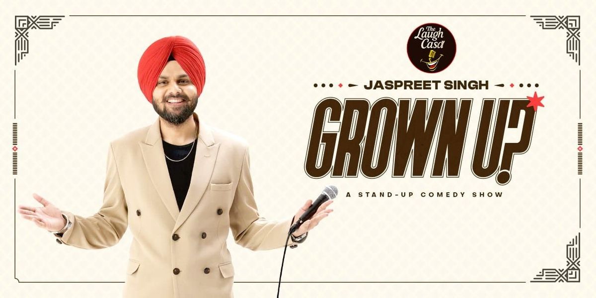 Grown Up! Standup Comedy Special by Jaspreet Singh