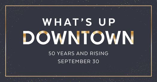 What's Up Downtown - 50 Years and Rising