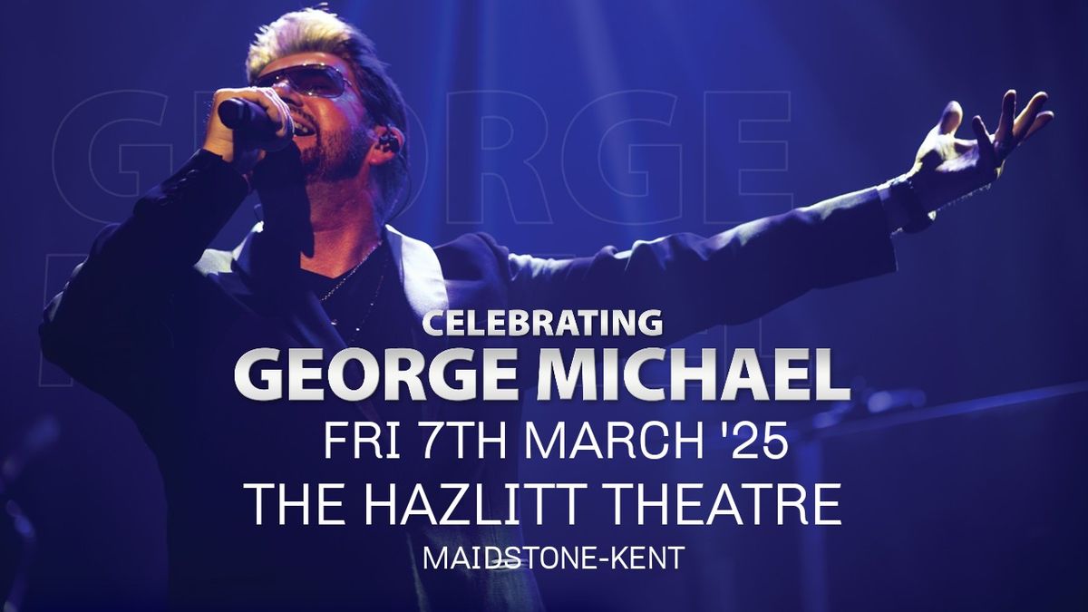 Celebrating George Michael - The Hazlitt Theatre - Maidstone - Kent