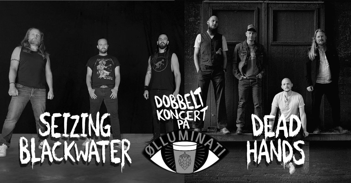 Dobbeltkoncert med Seizing Blackwater og Dead Hands\/\/\u00d8lluminati Viborg