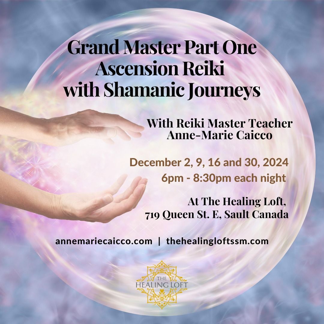 Grand Master Part One Ascension Reiki with Shamanic Journeys at The Healing Loft