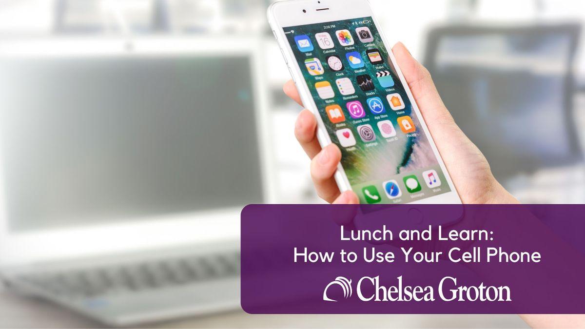 Lunch and Learn: How to Use Your Cell Phone 