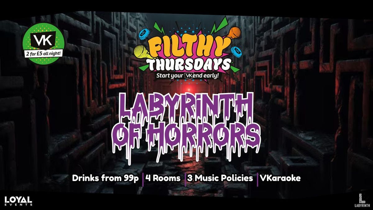 Filthy Thursdays - LABYRINTH OF HORRORS - Start your VK'end early! - VKaraoke - Drinks from 99p!