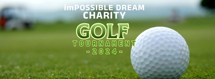 imPOSSIBLE DREAM  2024 CHARITY GOLF TOURNAMENT