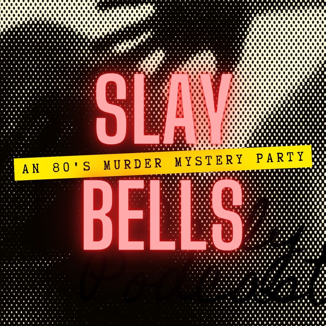 Slay Bells- An 80\u2019s Murder Mystery Party