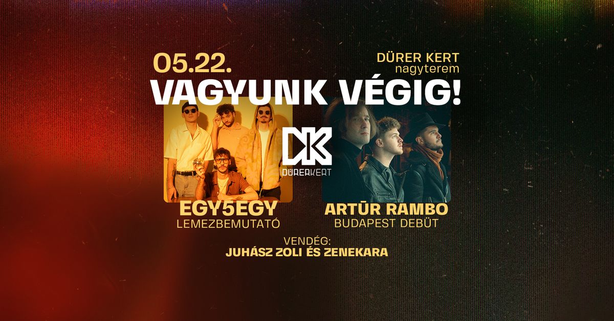 VAGYUNK V\u00c9GIG! egy5egy lemezbemutat\u00f3 \/ Art\u016br Rambo BP deb\u00fct \/ vend\u00e9g: Juh\u00e1sz Zoli @ D\u00fcrer Kert