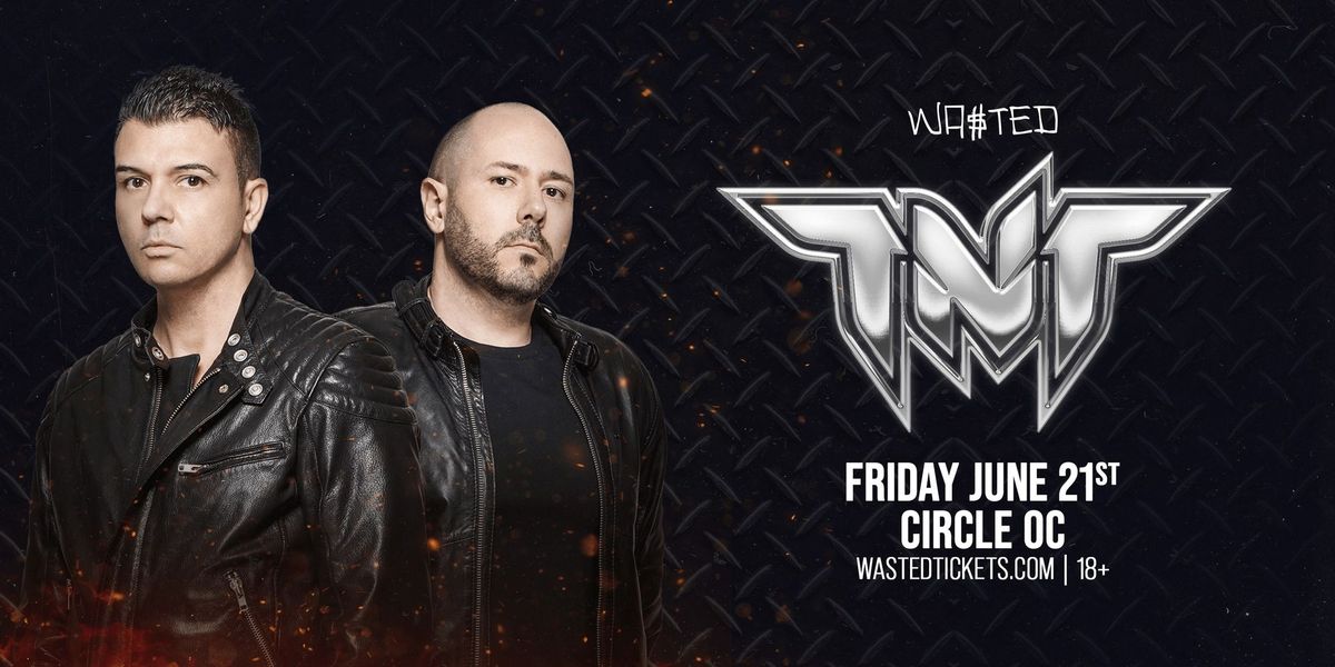 TNT @ The Circle OC in Huntington Beach \/\/ Friday 06.21.24 \/\/ 18+