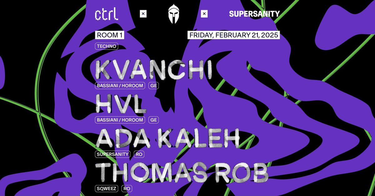  ctrl x Bassiani x Supersanity: Kvanchi [GE], HVL [GE], Ada Kaleh[RO], Thomas Rob [RO]