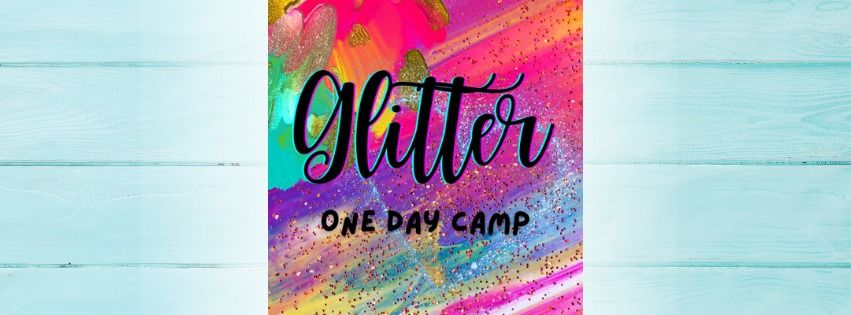 1 Day Camp - All Day - Glitter Bomb