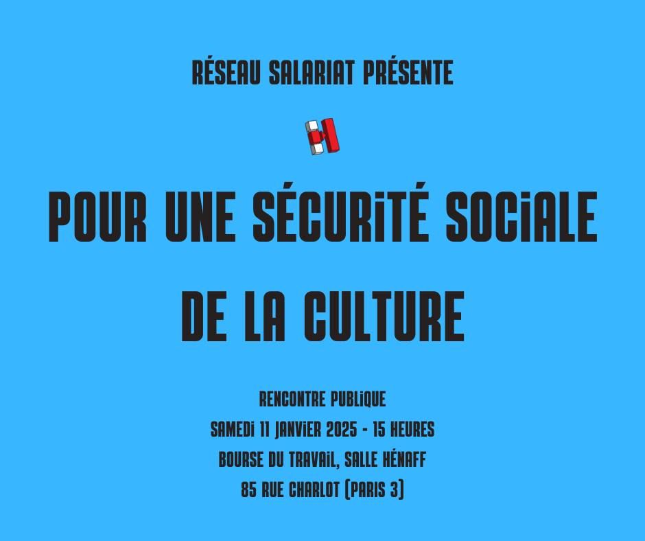 Pour une S\u00e9curit\u00e9 sociale de la culture : la rencontre !