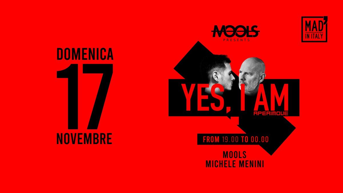 DOMENICA 17 NOVEMBRE - YES, I AM\u00ae\ufe0f - Dj.set MOOLS DJ \/ MENINI