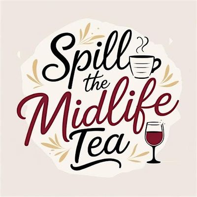Spill the Midlife Tea