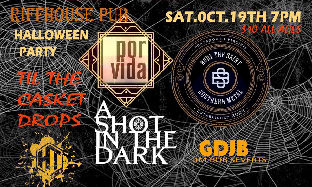 POR VIDA, TIL THE CASKET DROPS, BURY THE SAINT, A SHOT IN THE DARK, GDJB,HONEY TRAP HALLOWEEN PARTY