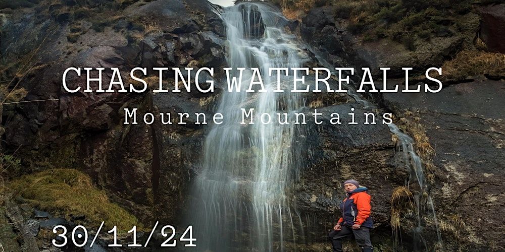 Chasing Waterfalls - Lower Level Mourne Mountains