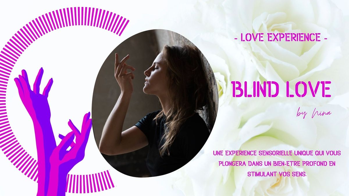 BLIND LOVE by Nina, pour Love Experience\ud83c\udf36\ufe0f\ud83c\udf36\ufe0f