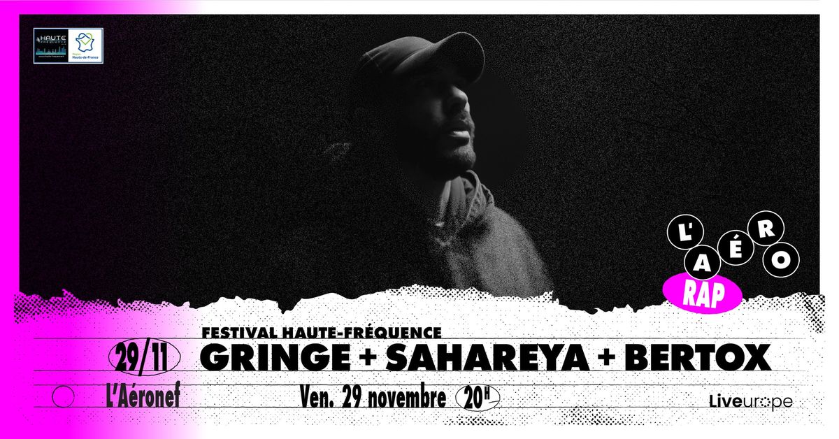 Festival Haute Fr\u00e9quence : Gringe + Sahareya + Bertox \u2219 L'A\u00e9ronef