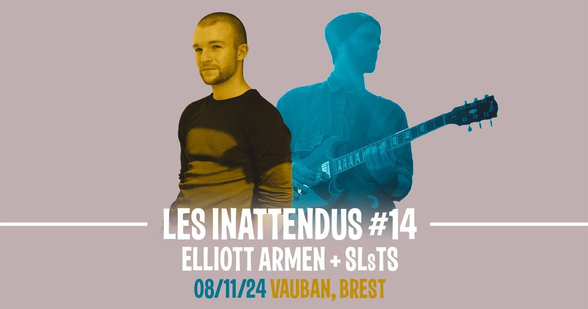 Les Inattendus*14 avec Elliott Armen + SLsTS (Solstice)