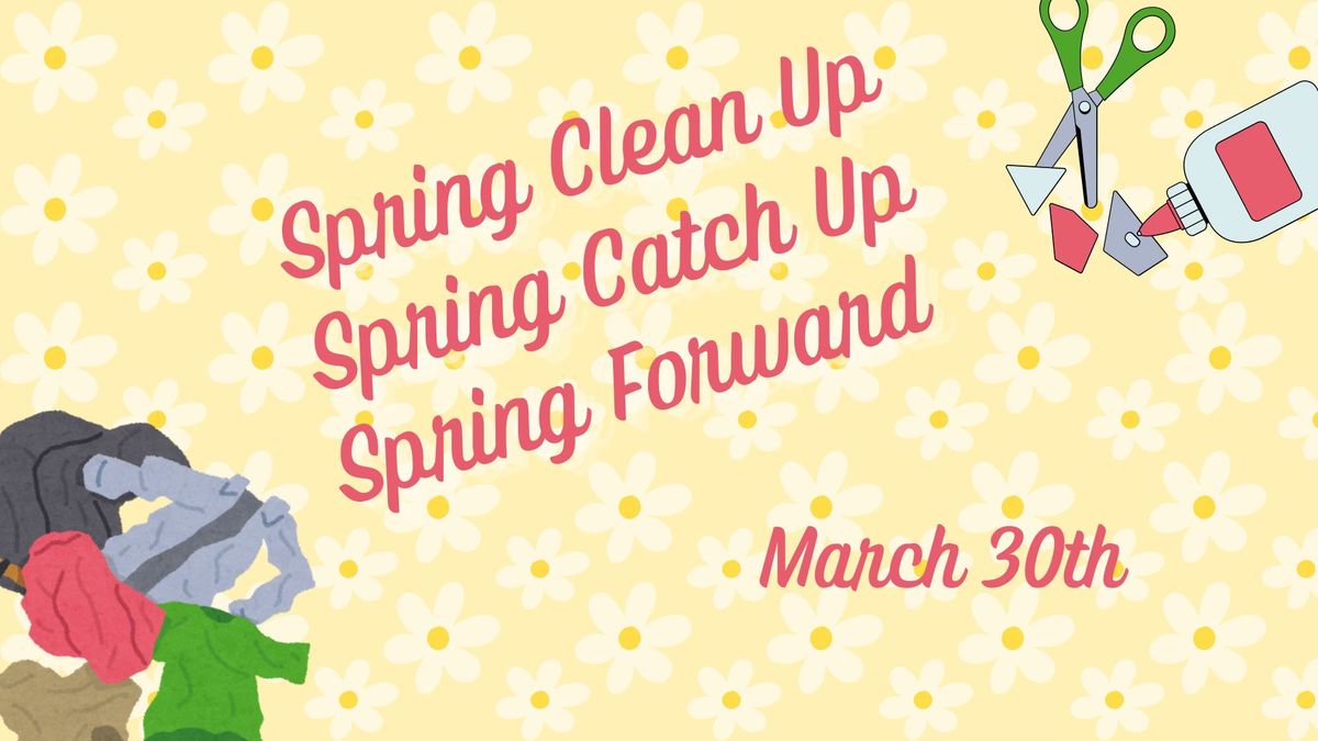 Spring Clean Up, Spring Catch Up, Spring Foward