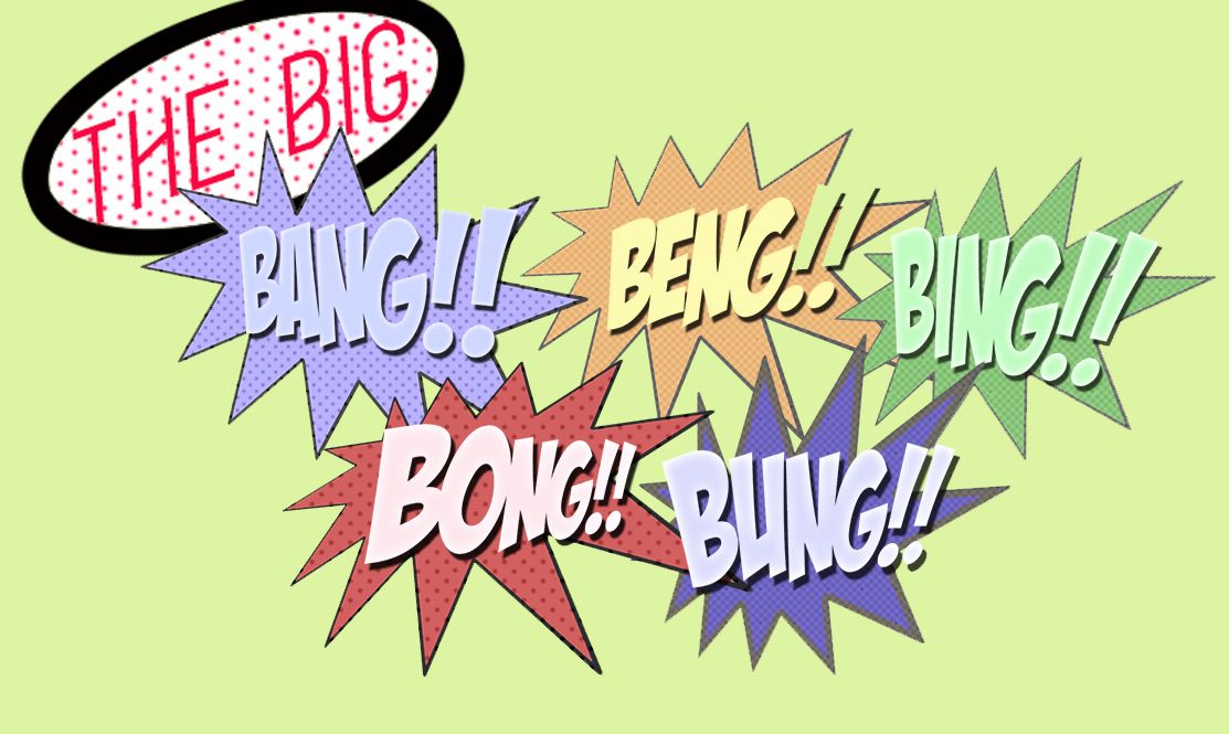 The BIG Bang!! Beng!! Bing!! Bong!! Bung!!
