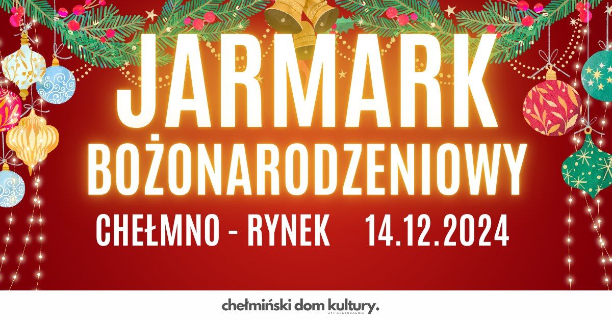 Jarmark Bo\u017conarodzeniowy w Che\u0142mnie | 14.12.24 r.