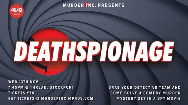 Murder Inc presents: Deathspionage \u2013 a fully improvised comedy murder mystery show!