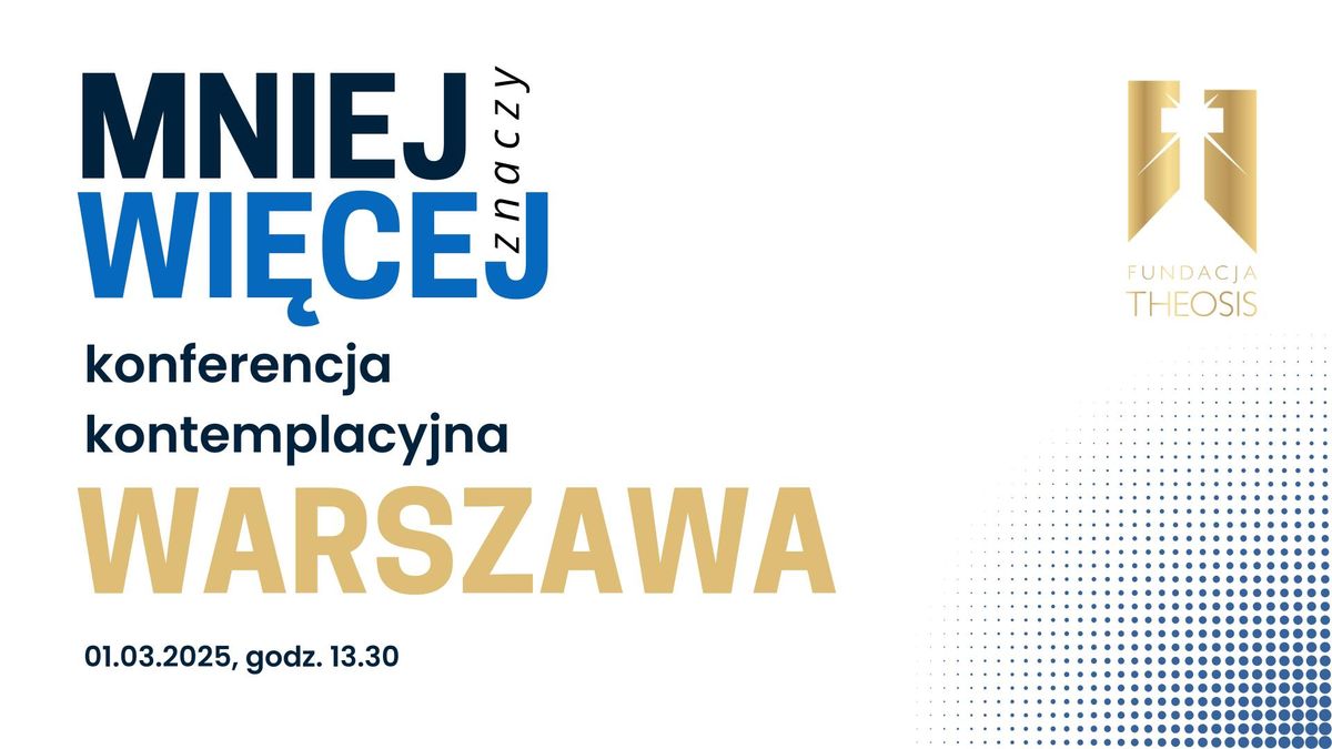 MNIEJ znaczy WI\u0118CEJ - Konferencja kontemplacyjna