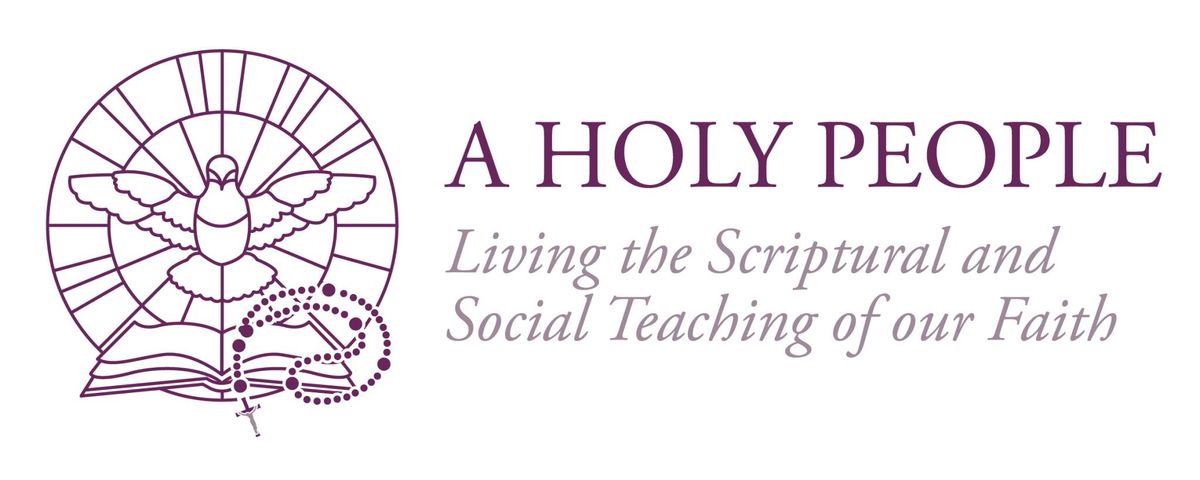 A Holy People: Living the Scriptural and Social Teaching of our Faith