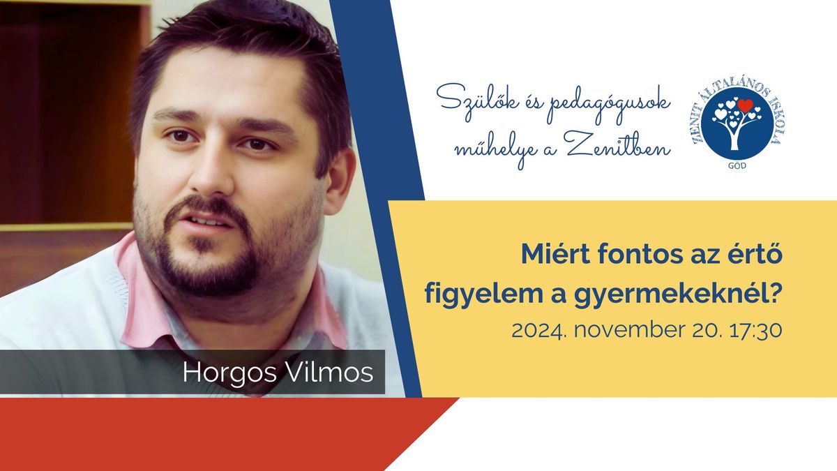 Horgos Vilmos - Mi\u00e9rt fontos az \u00e9rt\u0151 figyelem a gyermekeinkn\u00e9l - Sz\u00fcl\u0151k \u00e9s pedag\u00f3gusok m\u0171helye