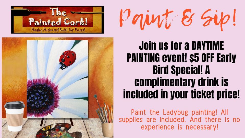 Paint & Sip Daytime! ~ Lady Bug ~ Early Bird Special $5 Off!