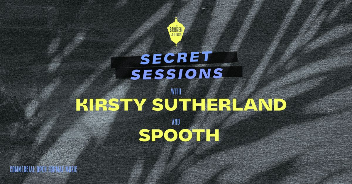 Secret Sessions w\/ Kirsty Sutherland & DJ Spooth