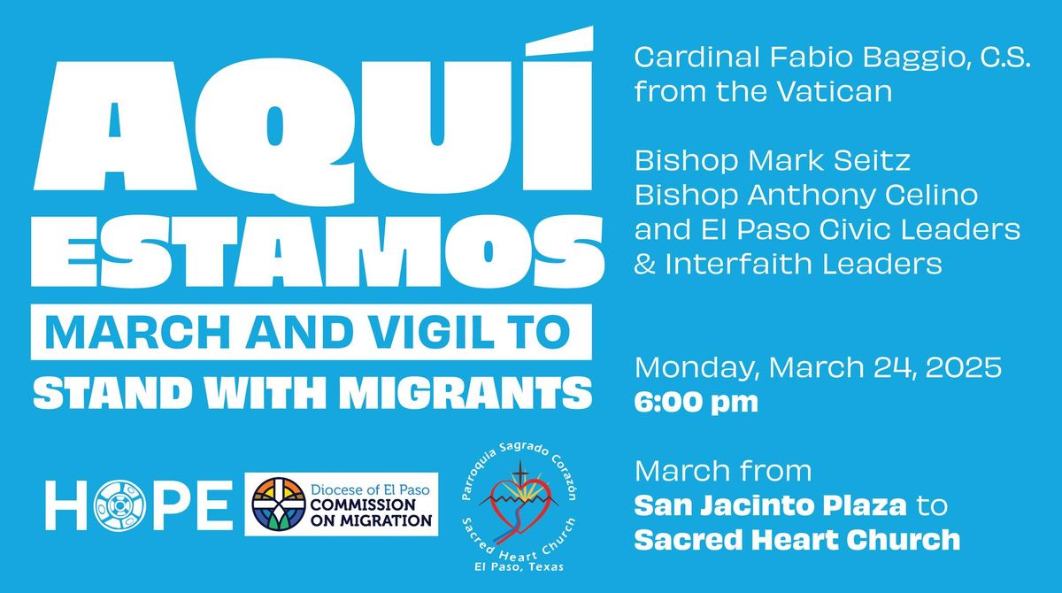 #Aqu\u00edEstamos Mass March & Vigil in El Paso to Stand with Migrants