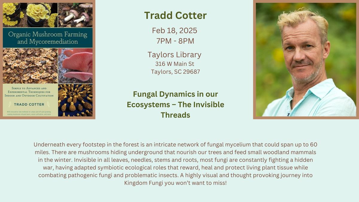 Upstate Feb Meeting - Fungal Dynamics in our Ecosystems \u2013 The Invisible Threads with Tradd Cotter