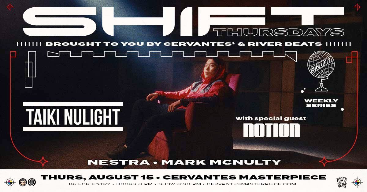 SHIFT Ft. Taiki Nulight w\/ Special Guest NOTION, Nestra, Mark McNulty