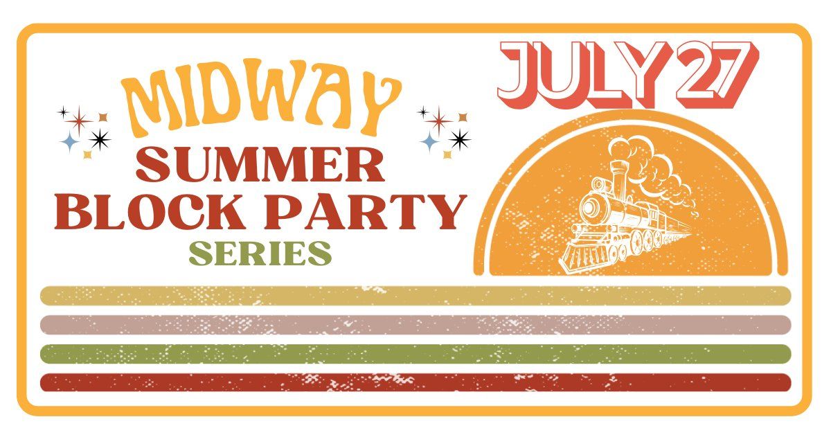 Midway Summer Block Party (July)