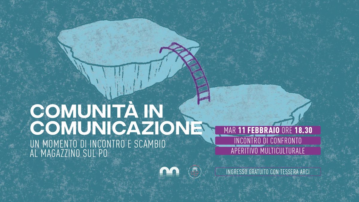 Comunit\u00e0 in comunicazione \u2013 Un momento di incontro e scambio @Magazzino sul Po