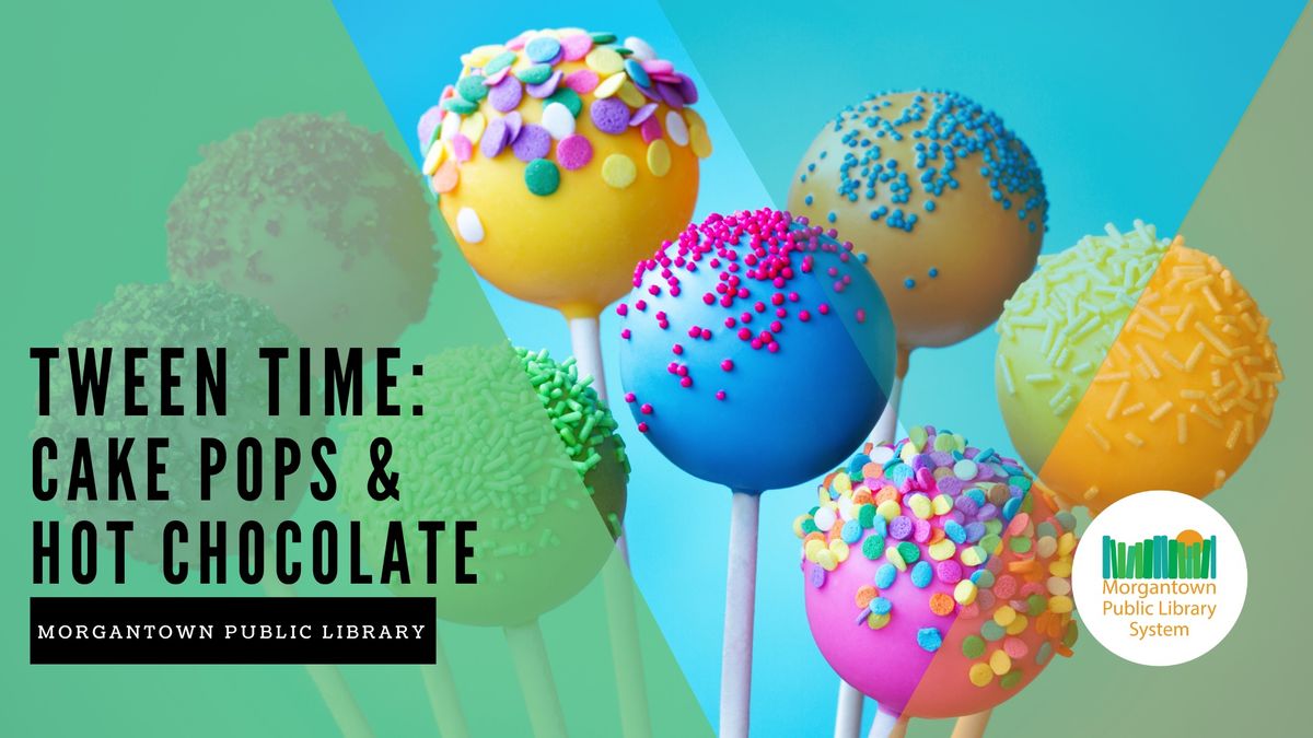 Tween Time: Cake Pops & Hot Chocolate (Morgantown)