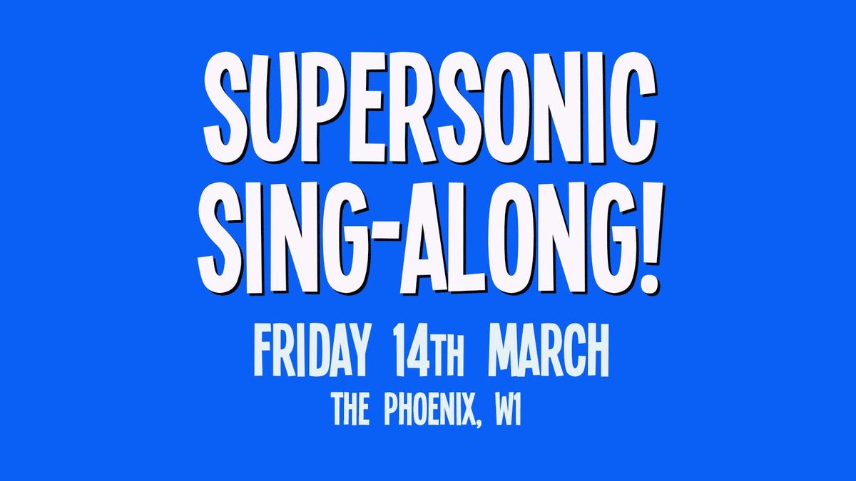 Supersonic Sing-Along: 14th March