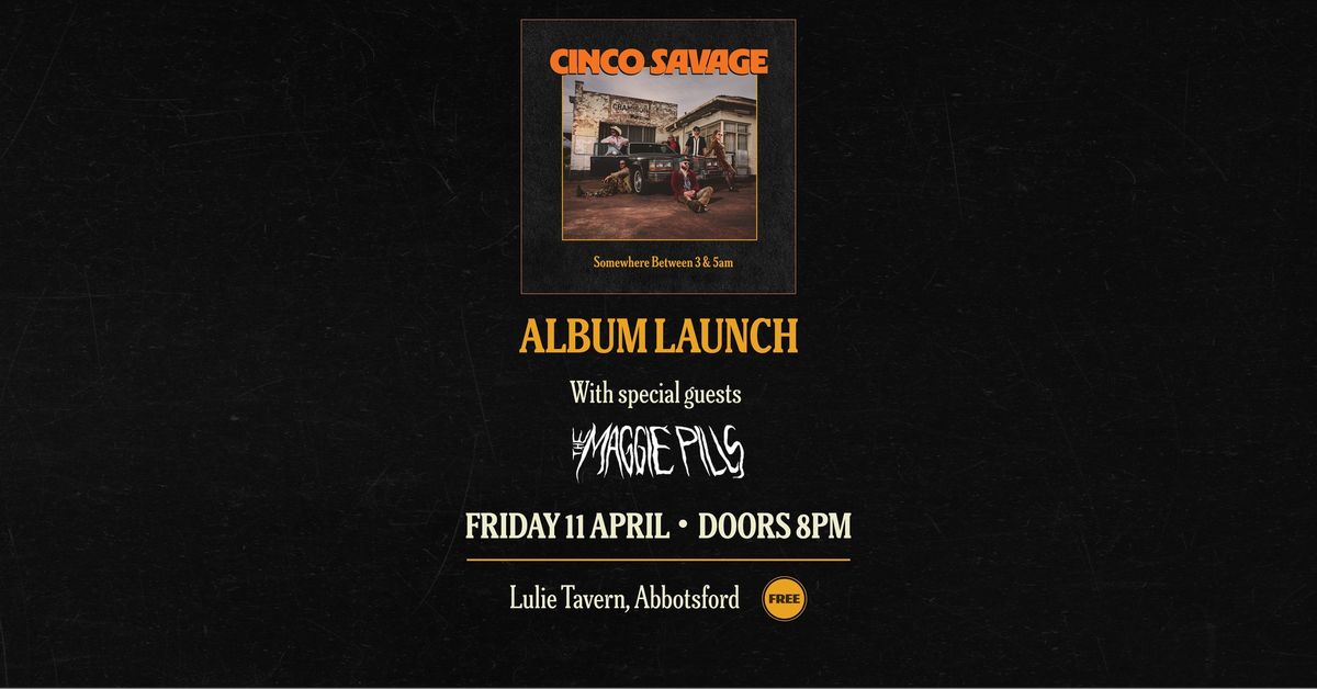 CINCO SAVAGE Album Launch with The Maggie Pills @ Lulie Tavern