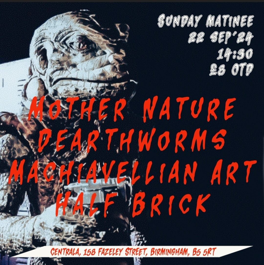 Mother Nature\/\/Dearthworms\/\/Machiavellian Art\/\/Half Brick