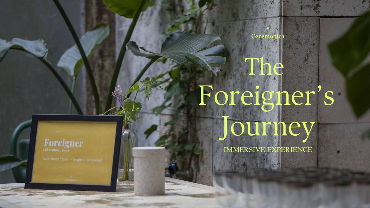 The Foreigner's Journey: An Immersive Experience for Those Who Live Between Worlds