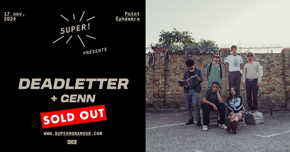 COMPLET \/\/ Super ! \u2014 Deadletter + Genn le 12 octobre 2024 \u00e0 La Maroquinerie