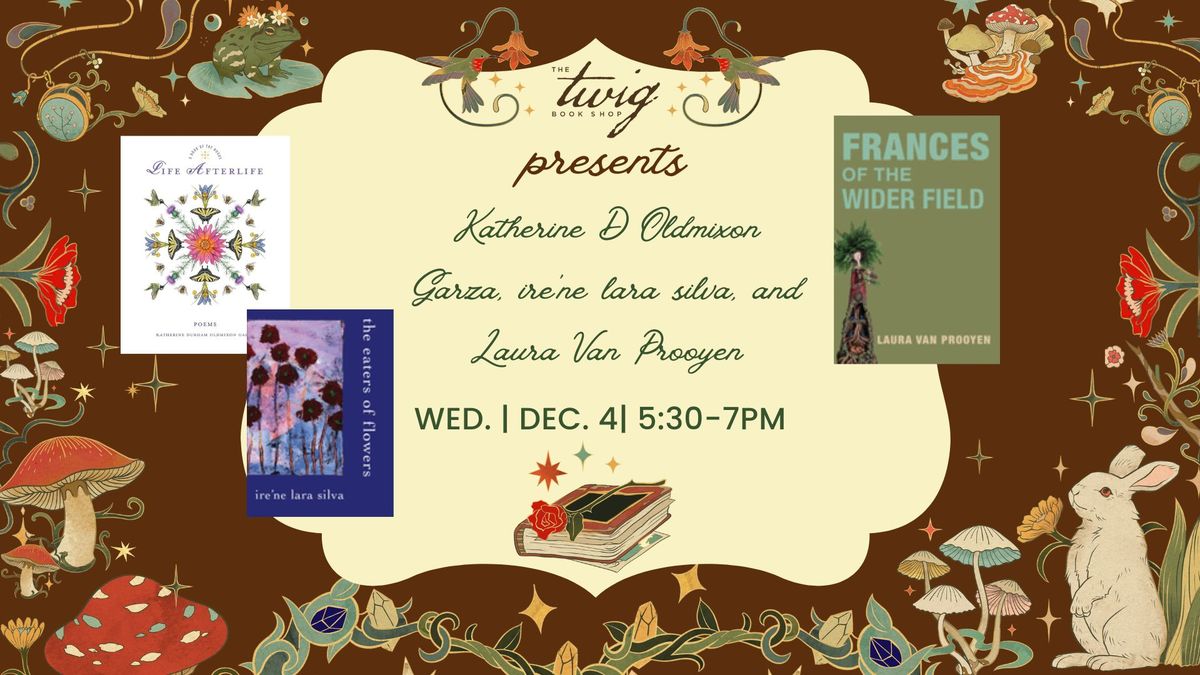 An Evening of Poetry with Katherine D Oldmixon Garza, ire'ne lara silva, and Laura Van Prooyen