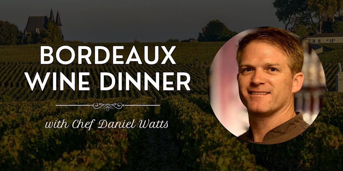 Bordeaux Wine Dinner with Chef Daniel Watts