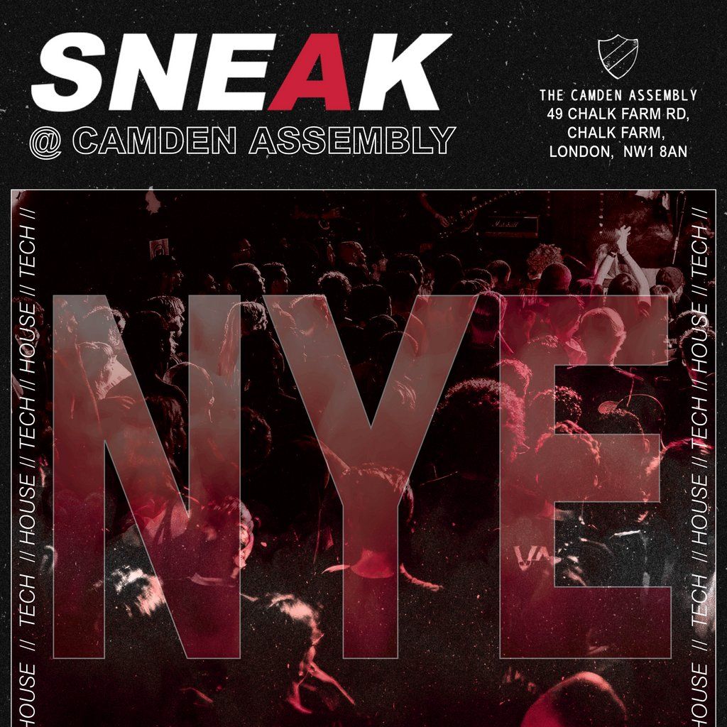 SNEAK X CAMDEN ASSEMBLY NEW YEARS EVE - FRIDAY 31st DECEMBER