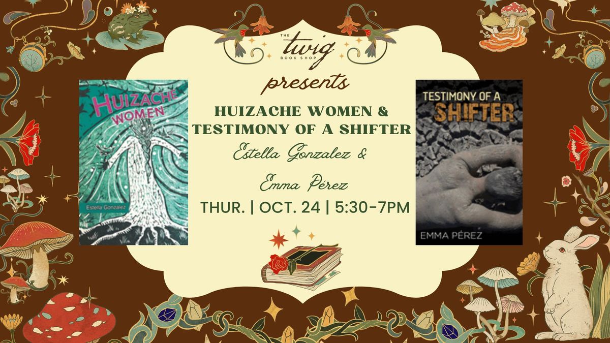 An Evening with Estella Gonzalez "Huizache Women" and Emma Perez - "Testimony of a Shifter"