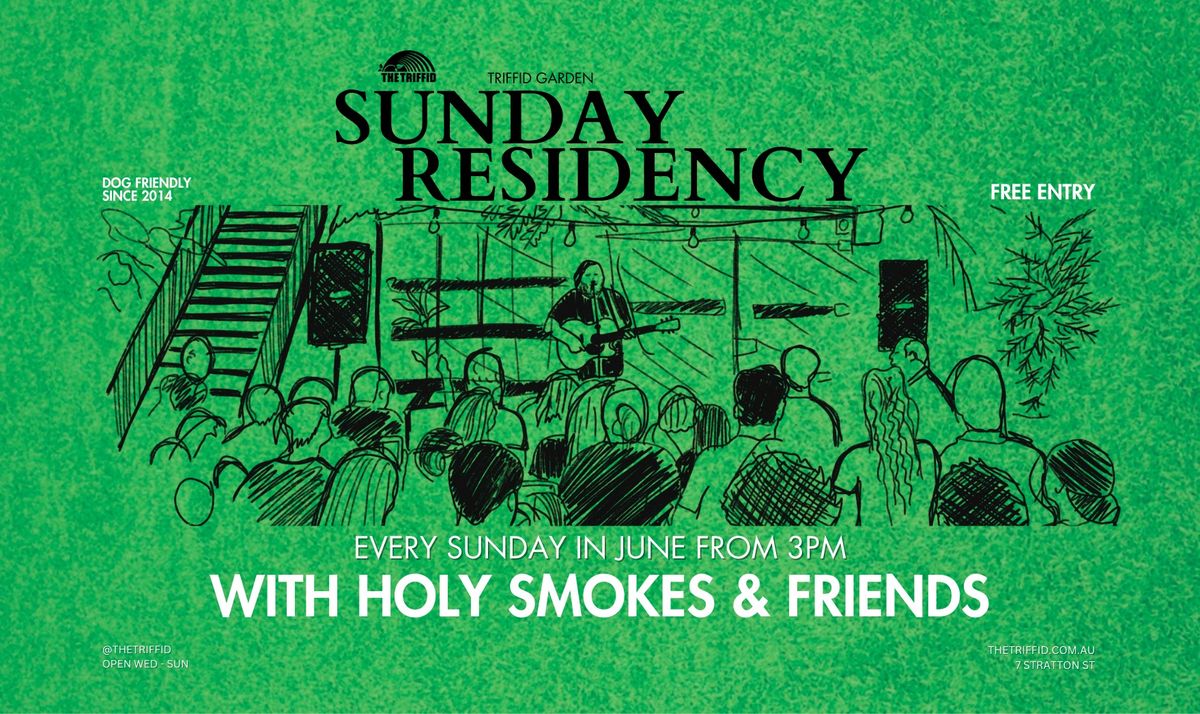 SUNDAY GARDEN RESIDENCY | HOLY SMOKES & FRIENDS | FREE ENTRY