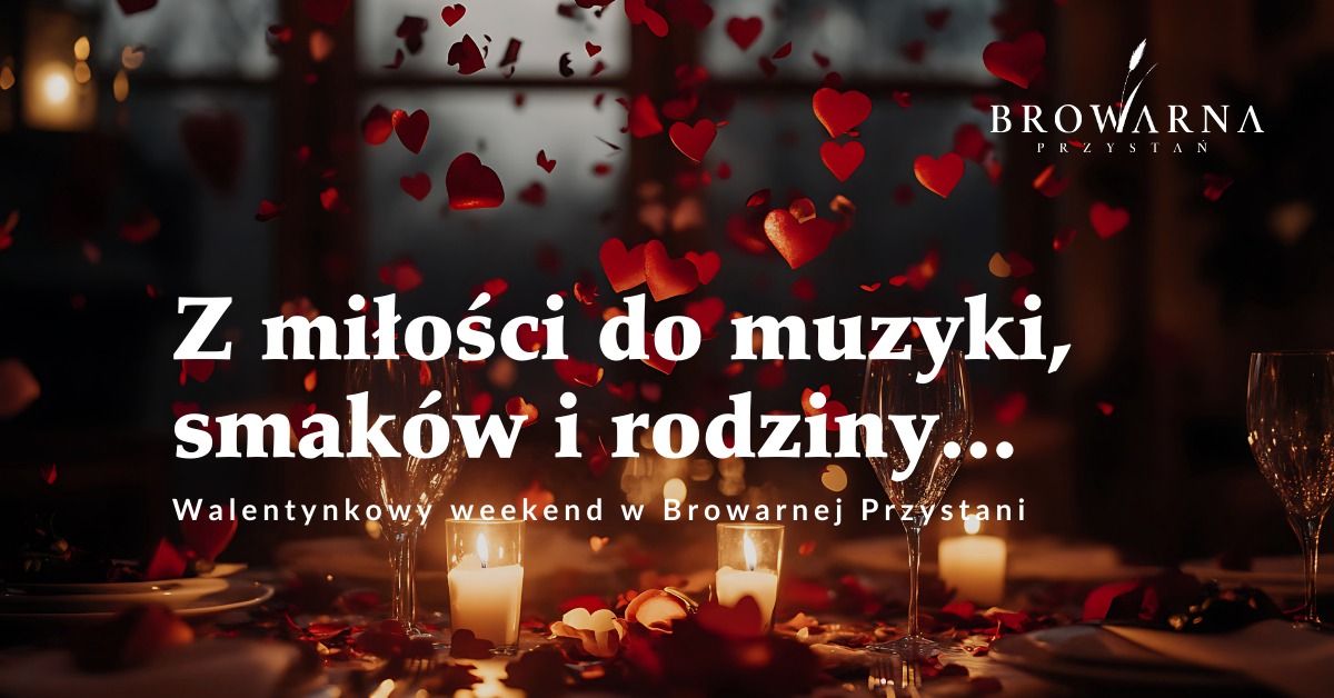 Z MI\u0141O\u015aCI DO MUZYKI, SMAK\u00d3W I RODZINY | WALENTYNKOWY WEEKEND W RESTAURACJI BROWARNA PRZYSTA\u0143