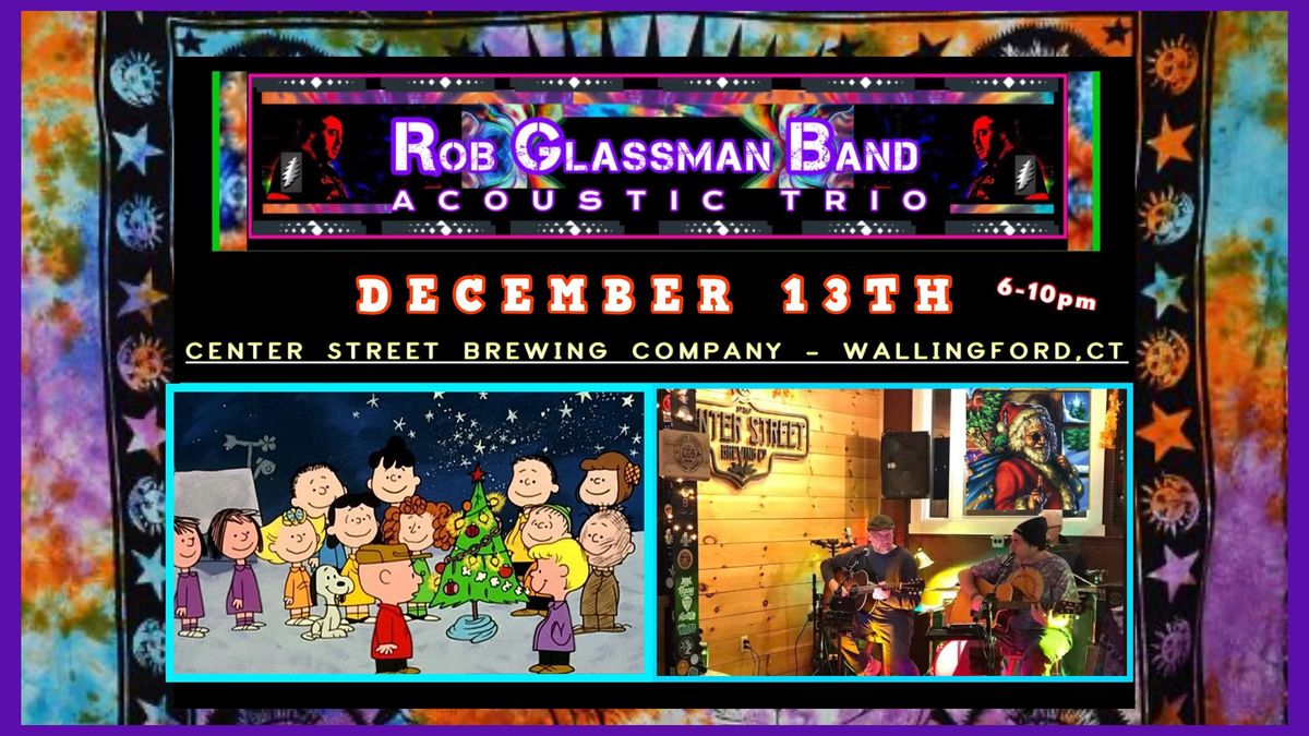 Rob Glassman Band (Acoustic) "Holiday Show" - Center Street Brewing Co. - Wallingford,CT 6pm